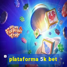 plataforma 5k bet